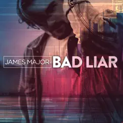 Bad Liar - Single by James Major album reviews, ratings, credits