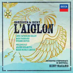 Honegger & Ibert: L'Aiglon (Live in Montreal, 2015) by Kent Nagano, Anne-Catherine Gillet, Orchestre Symphonique De Montreal, Marc Barrard, Etienne Dupuis, Philippe Sly, Hélène Guilmette & Marie-Nicole Lemieux album reviews, ratings, credits