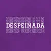 Despeinada album lyrics, reviews, download