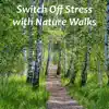 Switch off Stress with Nature Walks album lyrics, reviews, download