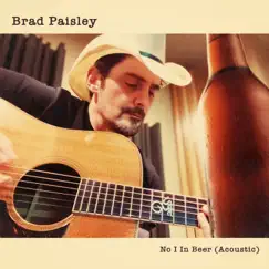 No I in Beer (Acoustic) - Single by Brad Paisley album reviews, ratings, credits