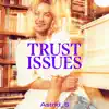 Trust Issues - EP album lyrics, reviews, download