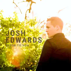 Close to You - EP by Josh Edwards album reviews, ratings, credits