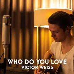 Who Do You Love - Single by Victor Weiss album reviews, ratings, credits