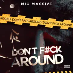 Don't F**k Around - Single by MicMassive album reviews, ratings, credits