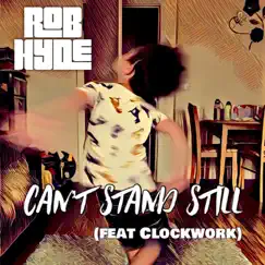 Can't Stand Still (feat. Clockwork) - Single by Rob Hyde album reviews, ratings, credits