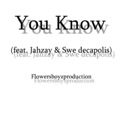 You Know (feat. Jahzay & Swe Decapolis) - Single by Flowers Boyz album reviews, ratings, credits