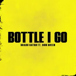 Bottle I Go (feat. Don Green) - Single by Brabo Gator album reviews, ratings, credits