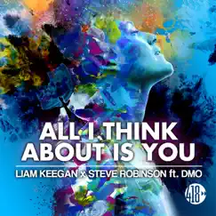 All I Think About Is You (feat. D-Mo) - EP by Liam Keegan & Steve Robinson album reviews, ratings, credits