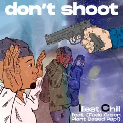 Don't Shoot (feat. Fade Green & Plant Based Papi) - Single by Illest.Chill album reviews, ratings, credits