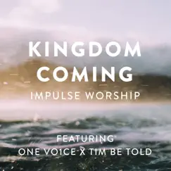 Kingdom Coming (feat. one vo1ce & Tim Be Told) - Single by ImPULSE Worship album reviews, ratings, credits