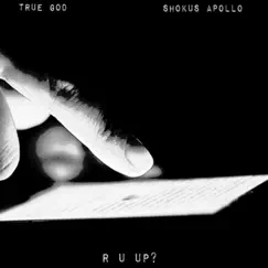 R U Up? - Single by True God & Shokus Apollo album reviews, ratings, credits