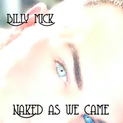 Naked As We Came - Single by Billy Mick album reviews, ratings, credits