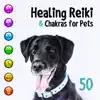 Healing Reiki & Chakras for Pets: 50 Sounds Therapy for Animals, Finding Inner Peace of Your Pets, Soothing Nature Sounds for Calm Down & Relax, Stress & Anxiety Reduction album lyrics, reviews, download