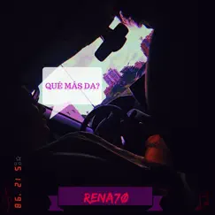 QUÉ MÁS DA? - Single by RENA7Ø album reviews, ratings, credits