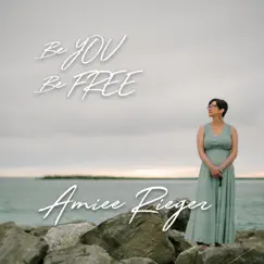 Be You Be Free by Amiee Rieger album reviews, ratings, credits