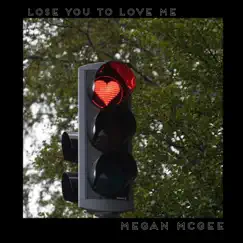 Lose You to Love Me - Single by Megan McGee album reviews, ratings, credits