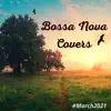 Bossa Nova Covers (March 2021) album lyrics, reviews, download