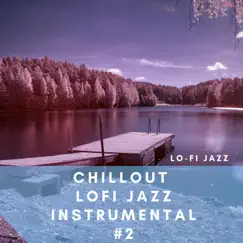 Chillout Lofi Jazz, Instrumental #2 by Lo-Fi Jazz album reviews, ratings, credits