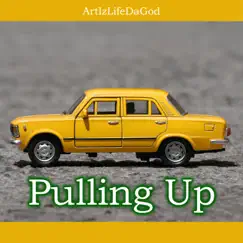 Pulling Up - Single by ArtIzLifeDaGod album reviews, ratings, credits