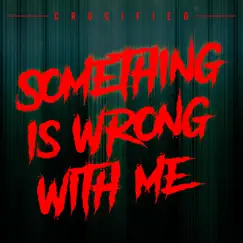 Something Is Wrong with Me - Single by Crucified album reviews, ratings, credits