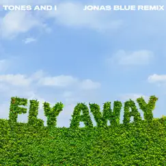 Fly Away (Jonas Blue Remix) - Single by Tones And I album reviews, ratings, credits