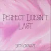 Perfect Doesn't Last - Single album lyrics, reviews, download