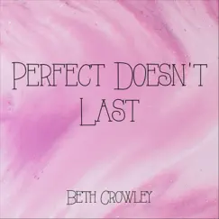 Perfect Doesn't Last - Single by Beth Crowley album reviews, ratings, credits