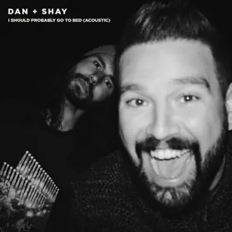 I Should Probably Go To Bed (Acoustic) - Single by Dan + Shay album reviews, ratings, credits