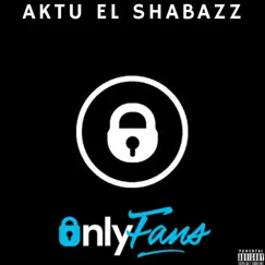 Only Fans - Single by Aktu el Shabazz album reviews, ratings, credits