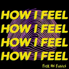 How I Feel - Single by Fick As Fieves album reviews, ratings, credits