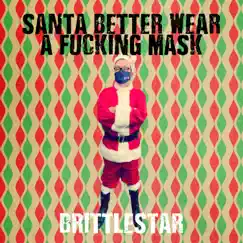 Santa Better Wear a F*****g Mask - Single by Brittlestar album reviews, ratings, credits