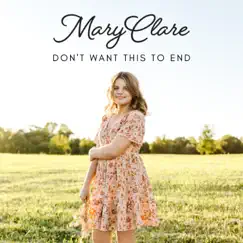 Don't Want This to End - Single by Mary Clare album reviews, ratings, credits