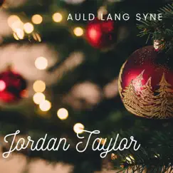 Auld Lang Syne - Single by Jordan Taylor album reviews, ratings, credits