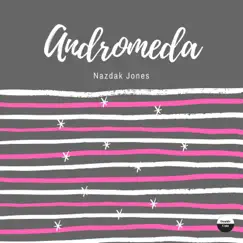 Andromeda - Single by Nazdak Jones album reviews, ratings, credits