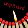 Drop It Hard - Single album lyrics, reviews, download