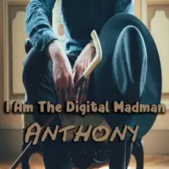 Anthony - Single by I Am the Digital Madman album reviews, ratings, credits