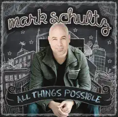 All Things Possible by Mark Schultz album reviews, ratings, credits