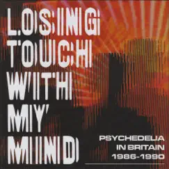 Losing Touch With My Mind: Psychedelia In Britain 1986-1990 by Various Artists album reviews, ratings, credits