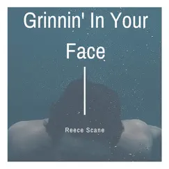 Grinnin' in Your Face - Single by Reece Scane album reviews, ratings, credits