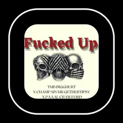 F****d Up (feat. Mr.Champain GetherTipsy & Paaal Crawford) - Single by TMB Bigghurt album reviews, ratings, credits