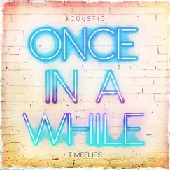 Once in a While (Acoustic) - Single by Timeflies album reviews, ratings, credits