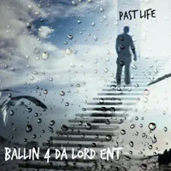 Past Life - Single by Ballin' 4 Da Lord Ent album reviews, ratings, credits