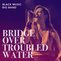 Bridge Over Troubled Water (feat. Sandra Romero & Nito Figueras) - Single by Black Music Big Band album reviews, ratings, credits