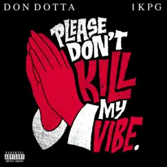Please Don't Kill My Vibe. (feat. Don Dotta) - Single by 1kpg album reviews, ratings, credits