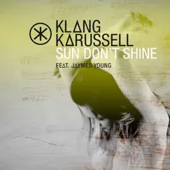 Sun Don't Shine (Extended Mix) [feat. Jaymes Young] - Single by Klangkarussell album reviews, ratings, credits