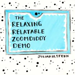 The Relaxing, Relatable Zoomdiddy Demo by Julian Stern album reviews, ratings, credits