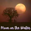 Moon On the Water - Single album lyrics, reviews, download