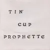 Tin Cup Prophette album lyrics, reviews, download