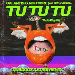 Tu Tu (That's Why We) [feat. Liam O'Donnell] [Dubdogz & SUBB Remix] - Single by Galantis & NGHTMRE album reviews, ratings, credits